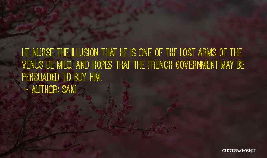Saki Quotes: He Nurse The Illusion That He Is One Of The Lost Arms Of The Venus De Milo, And Hopes That
