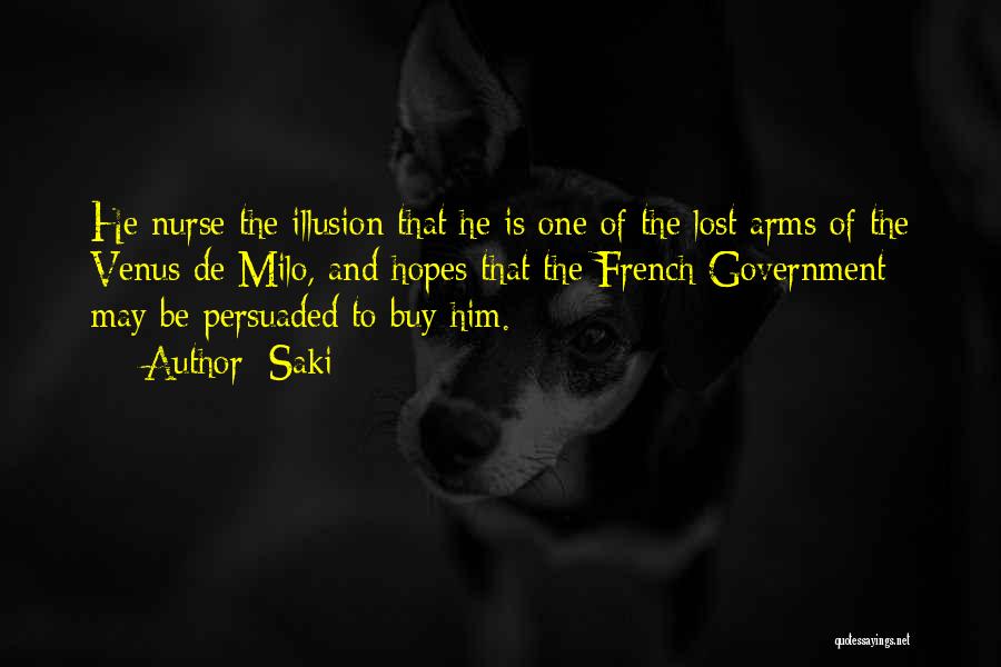 Saki Quotes: He Nurse The Illusion That He Is One Of The Lost Arms Of The Venus De Milo, And Hopes That