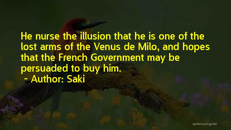 Saki Quotes: He Nurse The Illusion That He Is One Of The Lost Arms Of The Venus De Milo, And Hopes That
