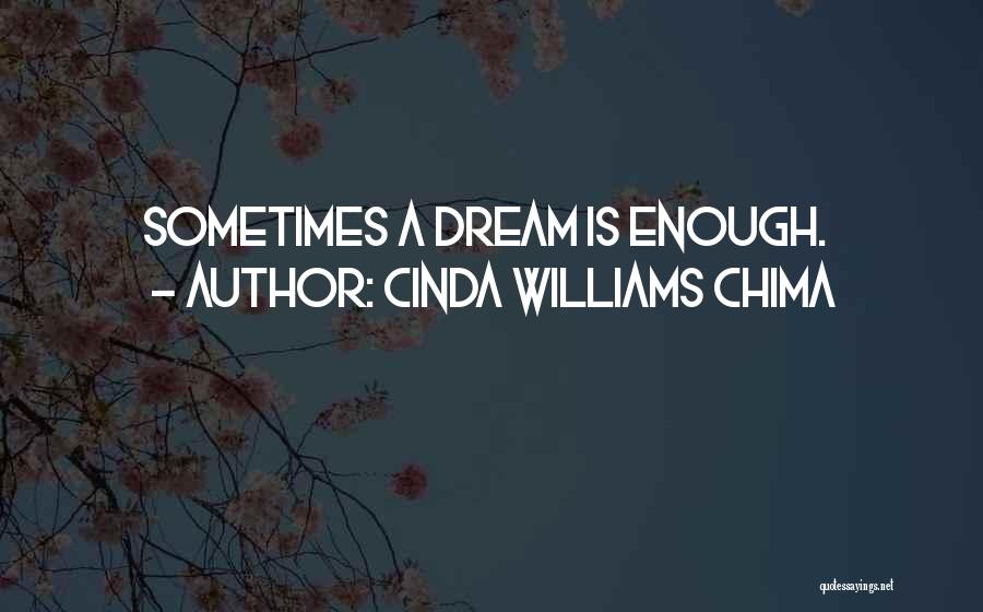 Cinda Williams Chima Quotes: Sometimes A Dream Is Enough.