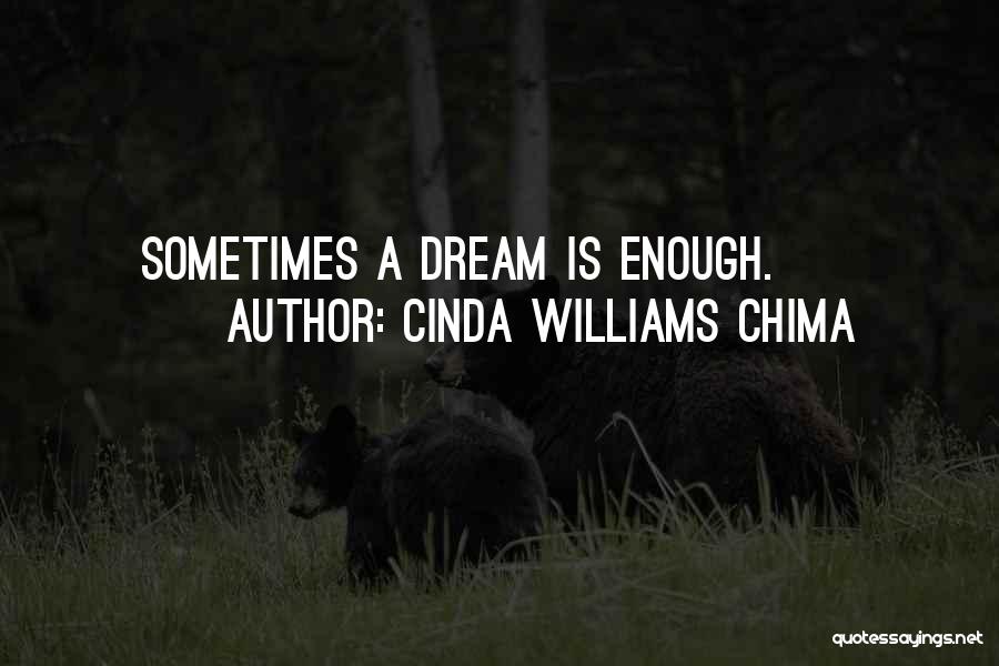 Cinda Williams Chima Quotes: Sometimes A Dream Is Enough.