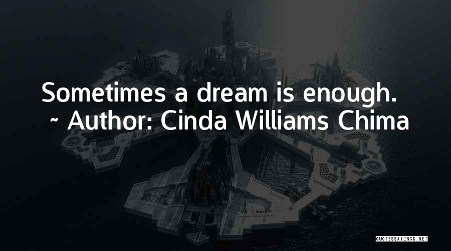 Cinda Williams Chima Quotes: Sometimes A Dream Is Enough.