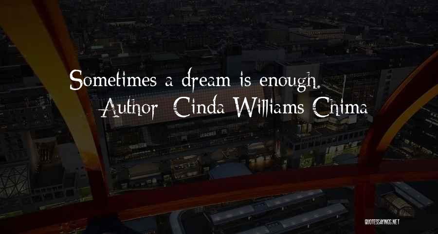 Cinda Williams Chima Quotes: Sometimes A Dream Is Enough.