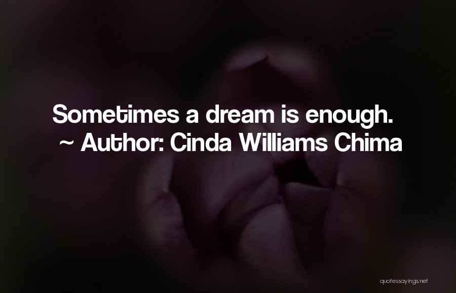 Cinda Williams Chima Quotes: Sometimes A Dream Is Enough.