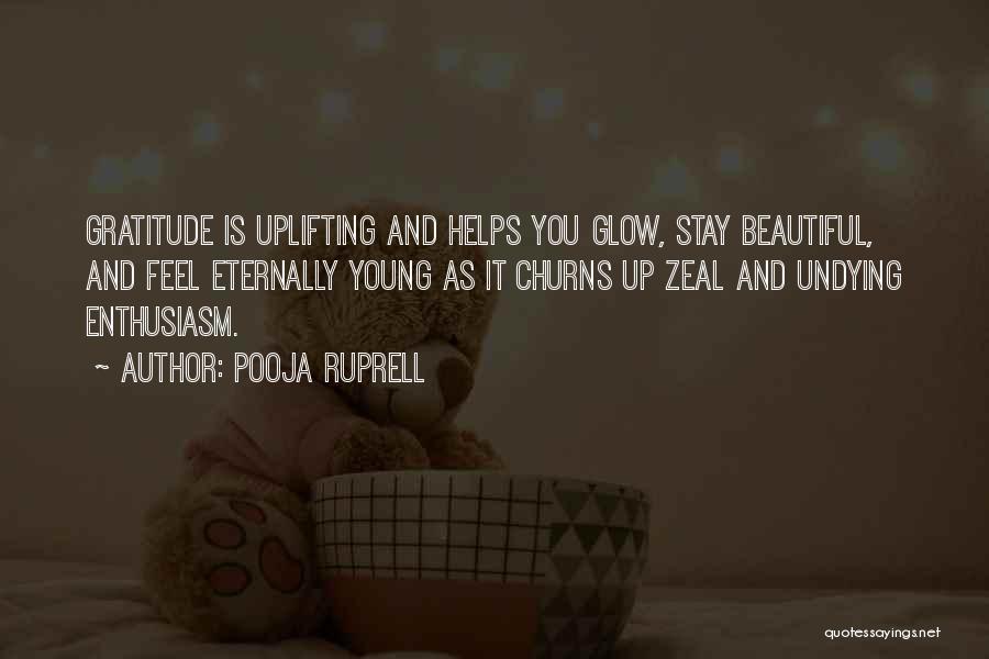 Pooja Ruprell Quotes: Gratitude Is Uplifting And Helps You Glow, Stay Beautiful, And Feel Eternally Young As It Churns Up Zeal And Undying