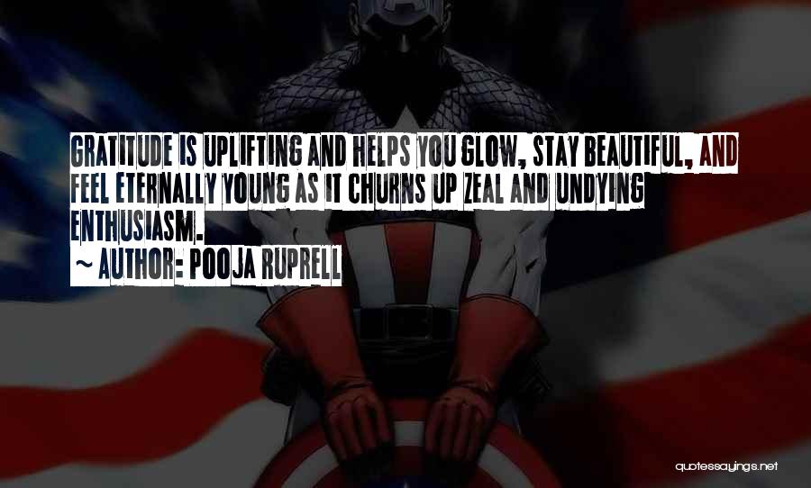 Pooja Ruprell Quotes: Gratitude Is Uplifting And Helps You Glow, Stay Beautiful, And Feel Eternally Young As It Churns Up Zeal And Undying