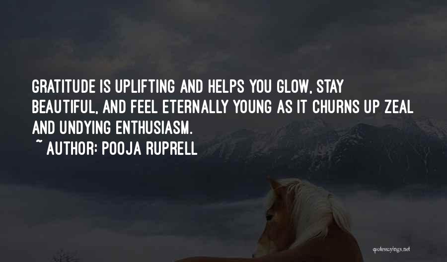 Pooja Ruprell Quotes: Gratitude Is Uplifting And Helps You Glow, Stay Beautiful, And Feel Eternally Young As It Churns Up Zeal And Undying