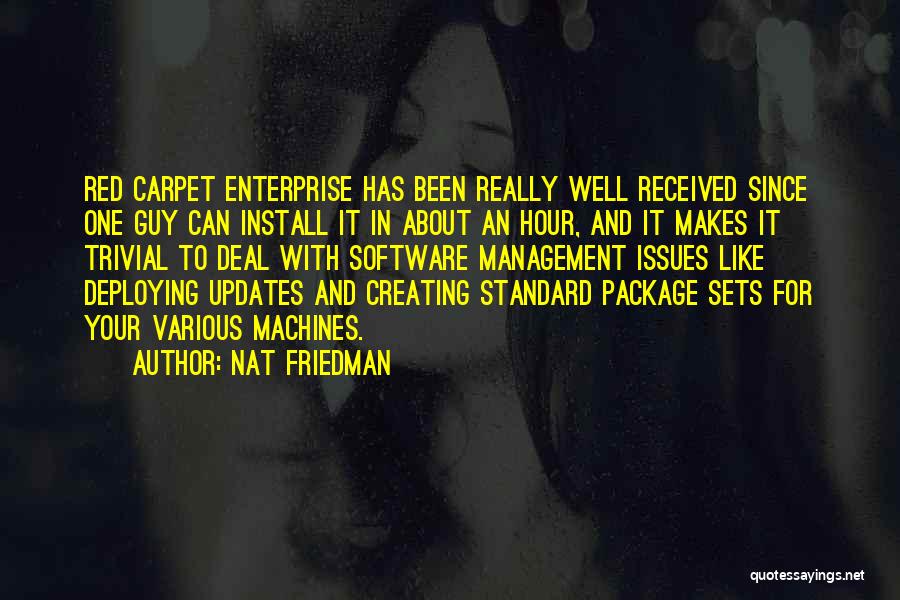 Nat Friedman Quotes: Red Carpet Enterprise Has Been Really Well Received Since One Guy Can Install It In About An Hour, And It