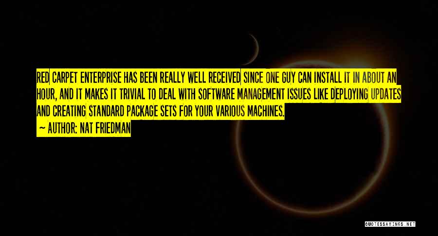 Nat Friedman Quotes: Red Carpet Enterprise Has Been Really Well Received Since One Guy Can Install It In About An Hour, And It