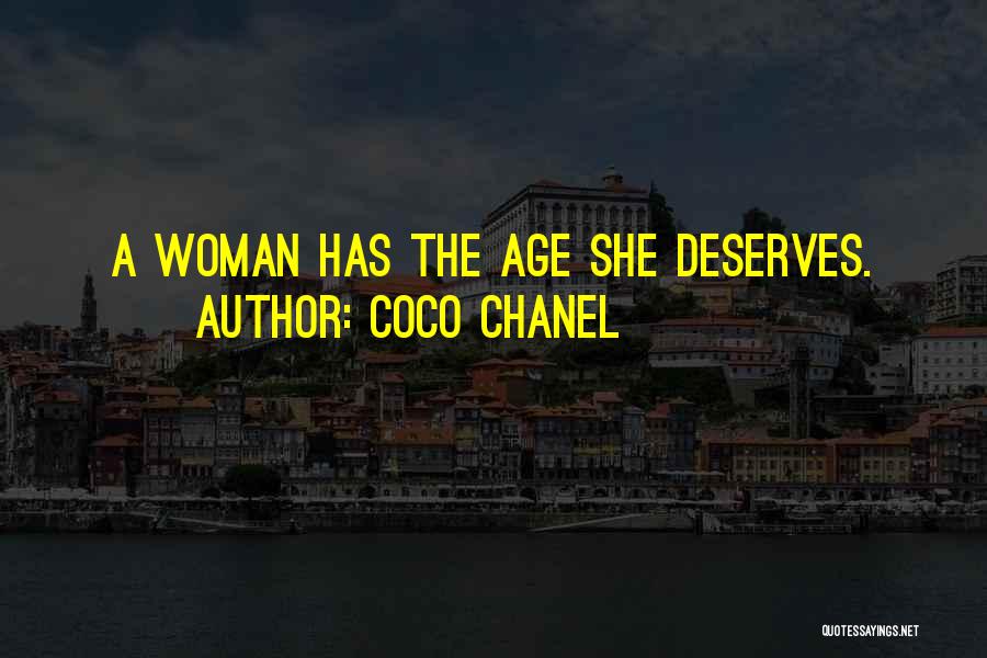 Coco Chanel Quotes: A Woman Has The Age She Deserves.