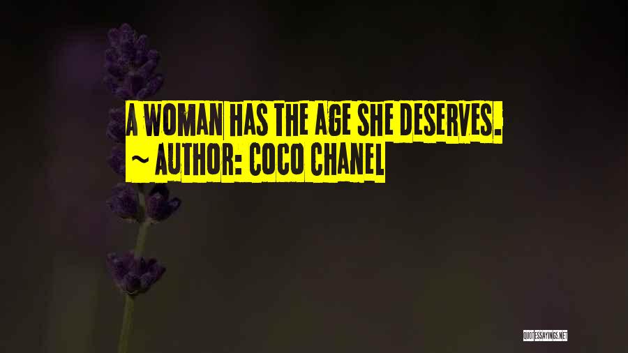 Coco Chanel Quotes: A Woman Has The Age She Deserves.