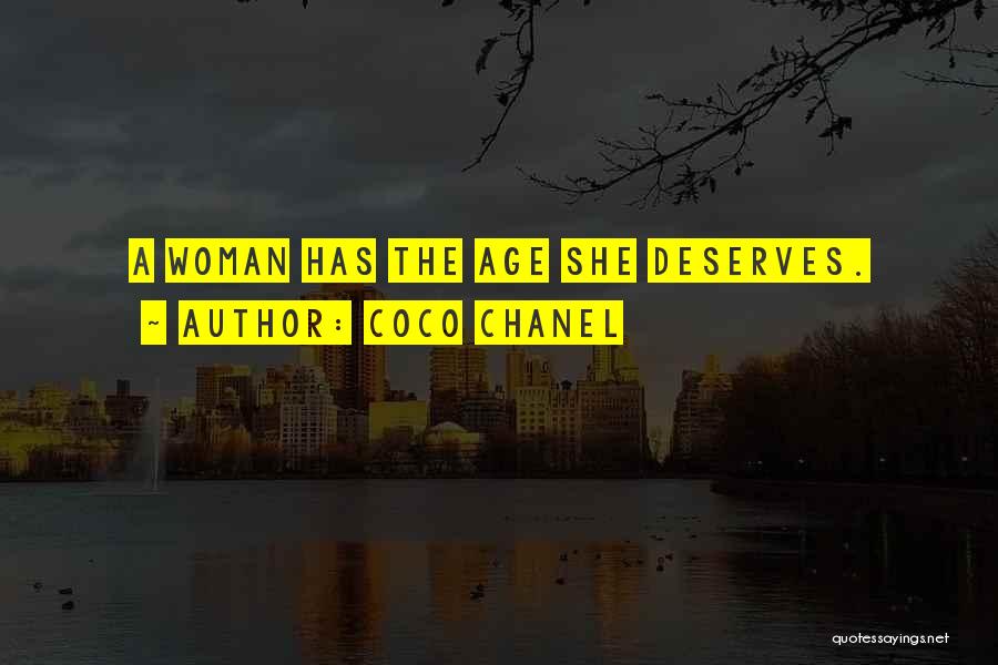 Coco Chanel Quotes: A Woman Has The Age She Deserves.