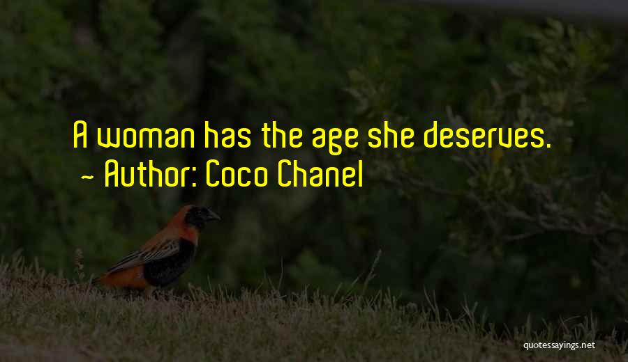 Coco Chanel Quotes: A Woman Has The Age She Deserves.