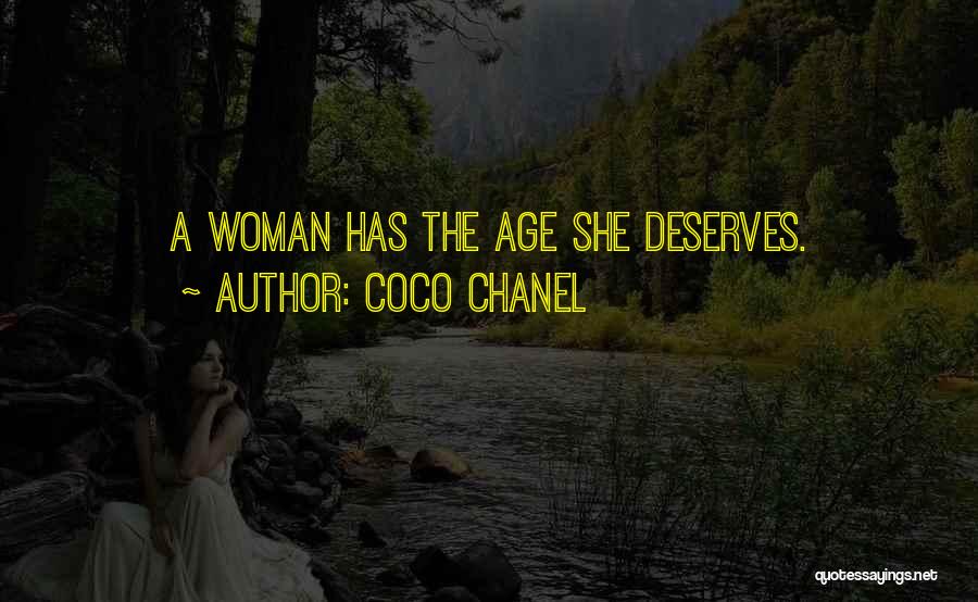 Coco Chanel Quotes: A Woman Has The Age She Deserves.