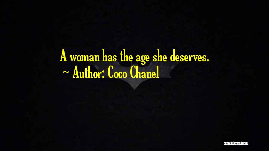 Coco Chanel Quotes: A Woman Has The Age She Deserves.