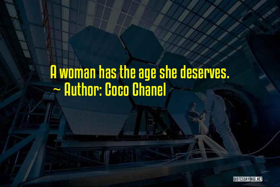 Coco Chanel Quotes: A Woman Has The Age She Deserves.