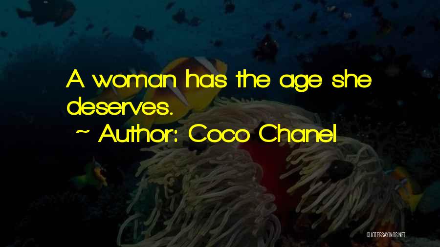 Coco Chanel Quotes: A Woman Has The Age She Deserves.