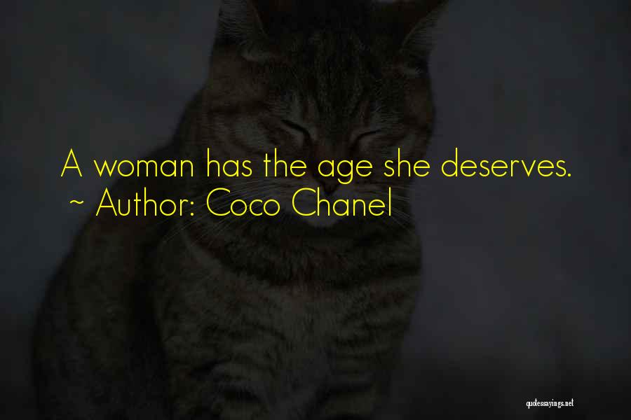 Coco Chanel Quotes: A Woman Has The Age She Deserves.