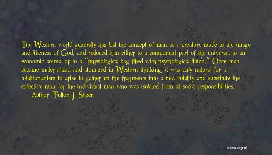 Fulton J. Sheen Quotes: The Western World Generally Has Lost The Concept Of Man As A Creature Made To The Image And Likeness Of