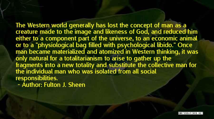 Fulton J. Sheen Quotes: The Western World Generally Has Lost The Concept Of Man As A Creature Made To The Image And Likeness Of