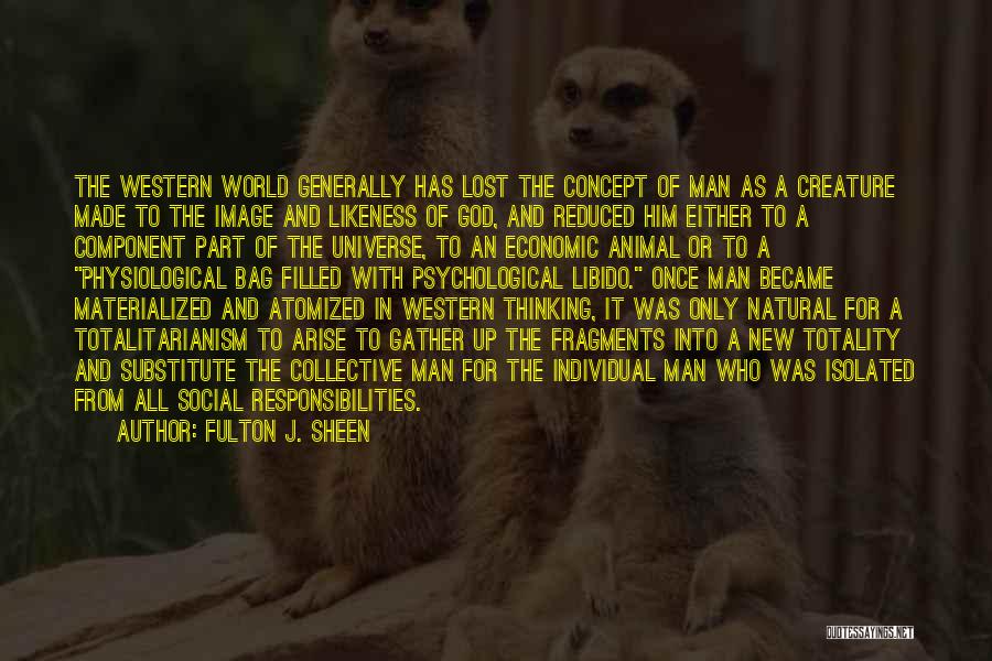 Fulton J. Sheen Quotes: The Western World Generally Has Lost The Concept Of Man As A Creature Made To The Image And Likeness Of