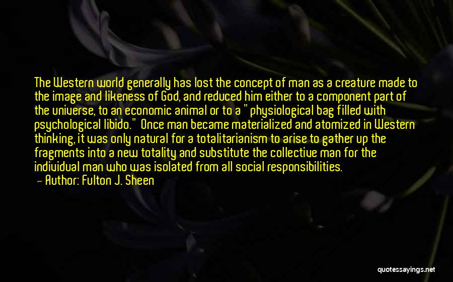 Fulton J. Sheen Quotes: The Western World Generally Has Lost The Concept Of Man As A Creature Made To The Image And Likeness Of