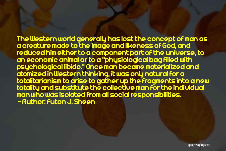 Fulton J. Sheen Quotes: The Western World Generally Has Lost The Concept Of Man As A Creature Made To The Image And Likeness Of