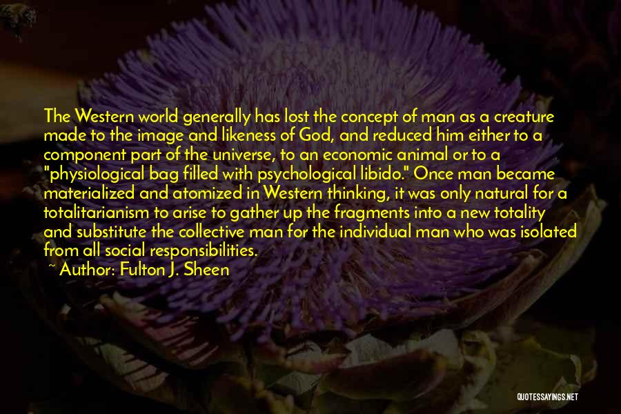 Fulton J. Sheen Quotes: The Western World Generally Has Lost The Concept Of Man As A Creature Made To The Image And Likeness Of