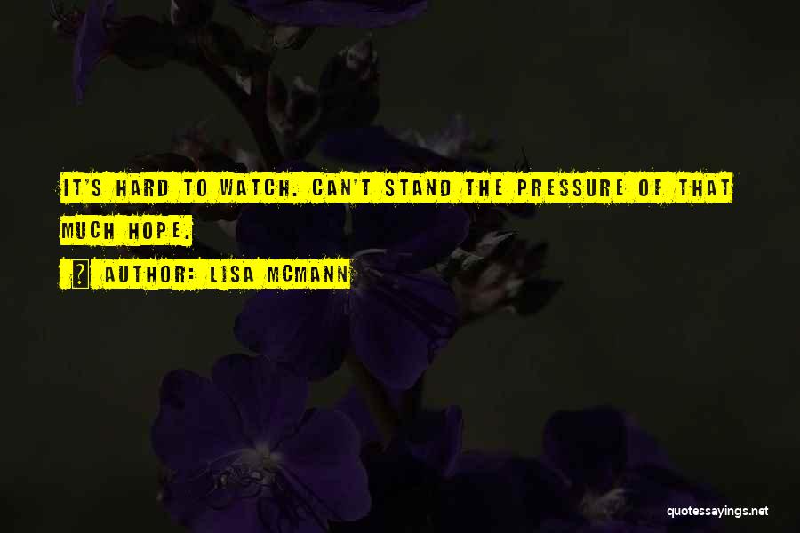 Lisa McMann Quotes: It's Hard To Watch. Can't Stand The Pressure Of That Much Hope.