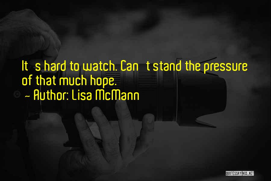 Lisa McMann Quotes: It's Hard To Watch. Can't Stand The Pressure Of That Much Hope.