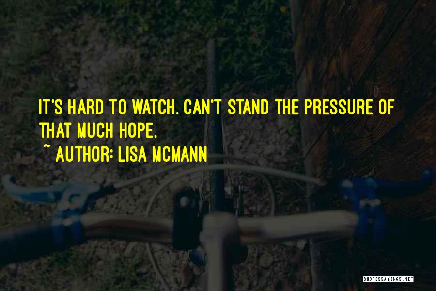 Lisa McMann Quotes: It's Hard To Watch. Can't Stand The Pressure Of That Much Hope.