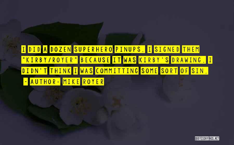 Mike Royer Quotes: I Did A Dozen Superhero Pinups. I Signed Them Kirby/royer Because It Was Kirby's Drawing. I Didn't Think I Was