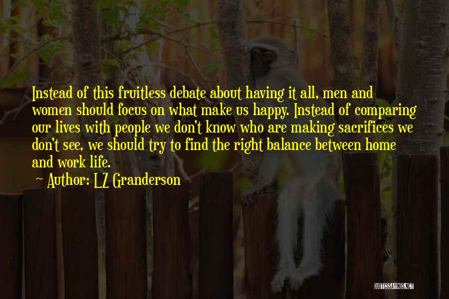 LZ Granderson Quotes: Instead Of This Fruitless Debate About Having It All, Men And Women Should Focus On What Make Us Happy. Instead