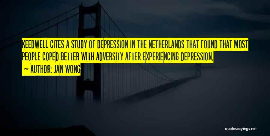 Jan Wong Quotes: Keedwell Cites A Study Of Depression In The Netherlands That Found That Most People Coped Better With Adversity After Experiencing