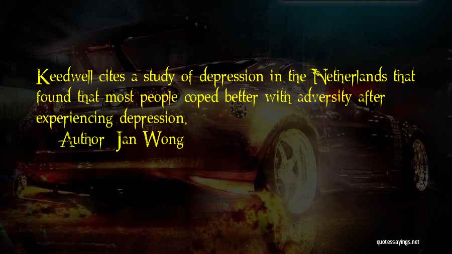 Jan Wong Quotes: Keedwell Cites A Study Of Depression In The Netherlands That Found That Most People Coped Better With Adversity After Experiencing