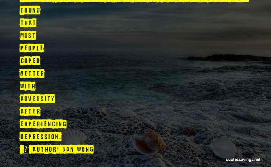 Jan Wong Quotes: Keedwell Cites A Study Of Depression In The Netherlands That Found That Most People Coped Better With Adversity After Experiencing