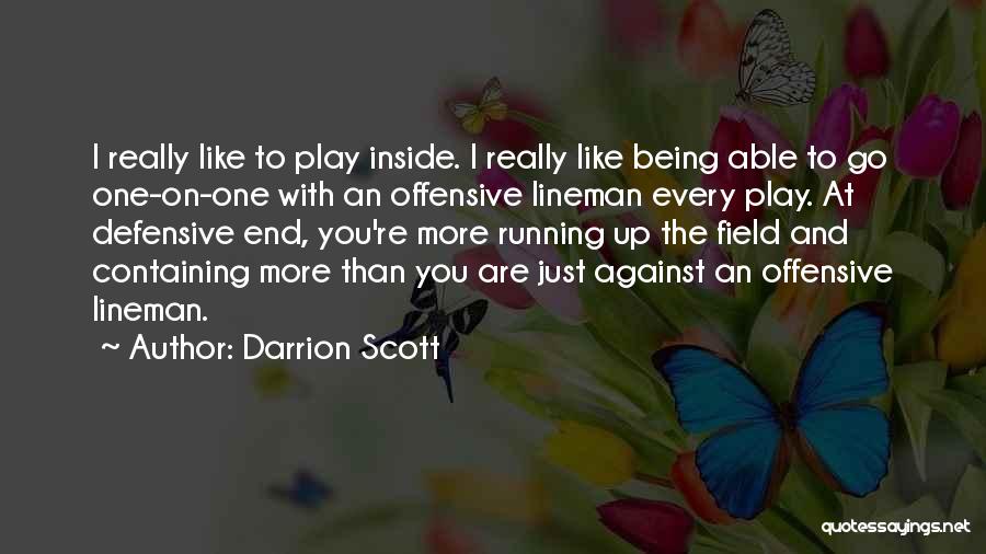 Darrion Scott Quotes: I Really Like To Play Inside. I Really Like Being Able To Go One-on-one With An Offensive Lineman Every Play.