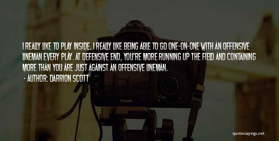 Darrion Scott Quotes: I Really Like To Play Inside. I Really Like Being Able To Go One-on-one With An Offensive Lineman Every Play.