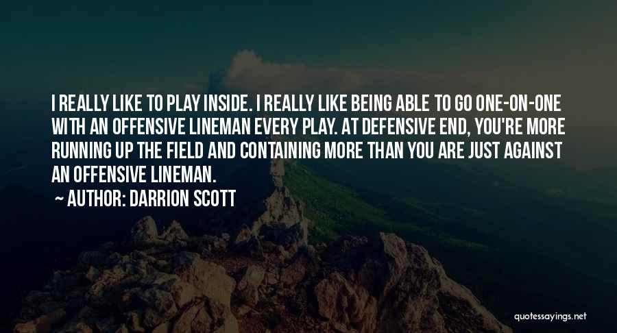 Darrion Scott Quotes: I Really Like To Play Inside. I Really Like Being Able To Go One-on-one With An Offensive Lineman Every Play.