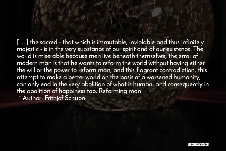 Frithjof Schuon Quotes: [ ... ] The Sacred - That Which Is Immutable, Inviolable And Thus Infinitely Majestic - Is In The Very