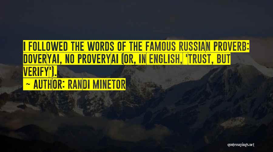 Randi Minetor Quotes: I Followed The Words Of The Famous Russian Proverb: Doveryai, No Proveryai (or, In English, 'trust, But Verify').