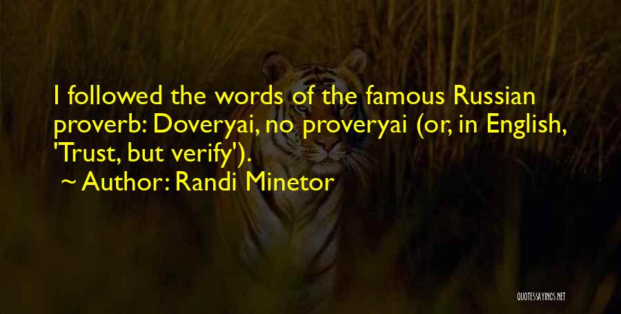 Randi Minetor Quotes: I Followed The Words Of The Famous Russian Proverb: Doveryai, No Proveryai (or, In English, 'trust, But Verify').