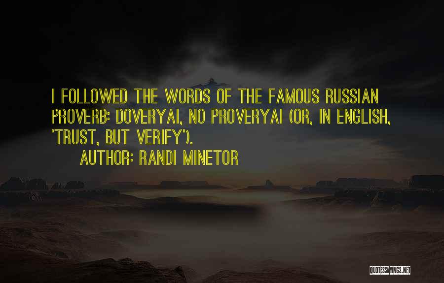 Randi Minetor Quotes: I Followed The Words Of The Famous Russian Proverb: Doveryai, No Proveryai (or, In English, 'trust, But Verify').