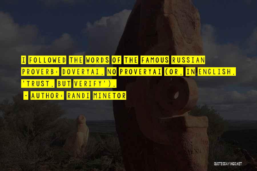Randi Minetor Quotes: I Followed The Words Of The Famous Russian Proverb: Doveryai, No Proveryai (or, In English, 'trust, But Verify').