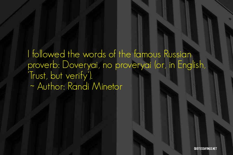 Randi Minetor Quotes: I Followed The Words Of The Famous Russian Proverb: Doveryai, No Proveryai (or, In English, 'trust, But Verify').