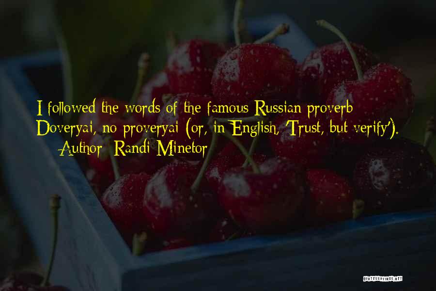 Randi Minetor Quotes: I Followed The Words Of The Famous Russian Proverb: Doveryai, No Proveryai (or, In English, 'trust, But Verify').