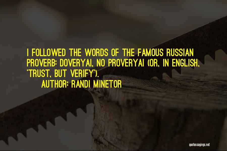 Randi Minetor Quotes: I Followed The Words Of The Famous Russian Proverb: Doveryai, No Proveryai (or, In English, 'trust, But Verify').