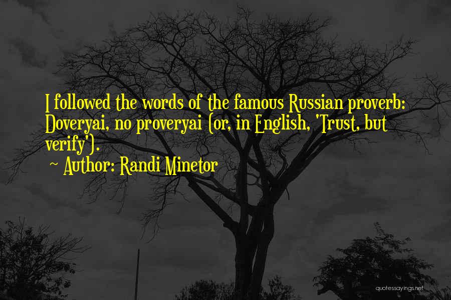 Randi Minetor Quotes: I Followed The Words Of The Famous Russian Proverb: Doveryai, No Proveryai (or, In English, 'trust, But Verify').