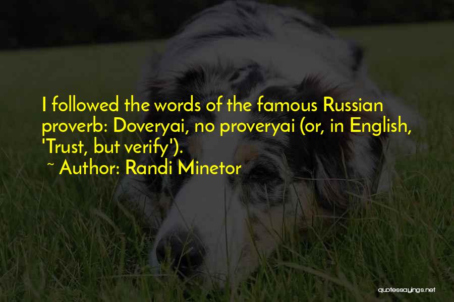 Randi Minetor Quotes: I Followed The Words Of The Famous Russian Proverb: Doveryai, No Proveryai (or, In English, 'trust, But Verify').
