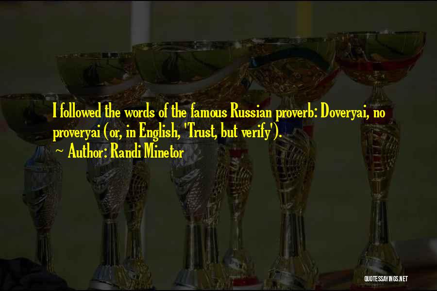 Randi Minetor Quotes: I Followed The Words Of The Famous Russian Proverb: Doveryai, No Proveryai (or, In English, 'trust, But Verify').
